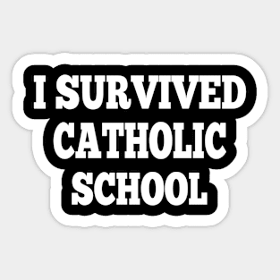 I Survived Catholic School funny quote Sticker